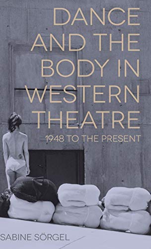 9781137034885: Dance and the Body in Western Theatre: 1948 to the Present