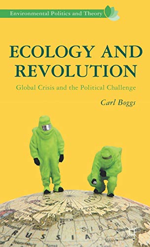 Ecology and Revolution: Global Crisis and the Political Challenge (Environmental Politics and The...