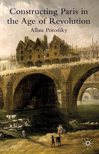 9781137264343: Constructing Paris in the Age of Revolution