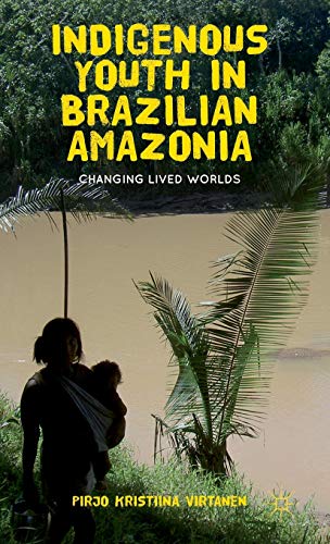 9781137265340: Indigenous Youth in Brazilian Amazonia: Changing Lived Worlds