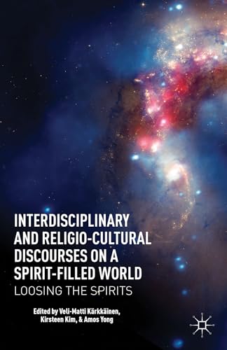 9781137268983: Interdisciplinary and Religio-Cultural Discourses on a Spirit-Filled World: Loosing the Spirits