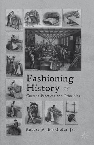 Fashioning History: Current Practices and Principles (9781137270283) by Berkhofer, R.