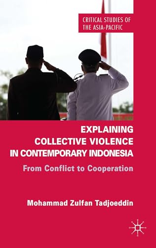 9781137270634: Explaining Collective Violence in Contemporary Indonesia: From Conflict to Cooperation (Critical Studies of the Asia-Pacific)