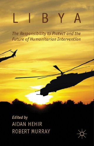 Stock image for Libya; the Responsibility to Protect and the Future of Humanitarian Intervention for sale by Ria Christie Collections