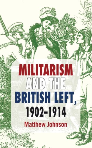 Militarism and the British Left, 1902-1914 (9781137274120) by Johnson, M.