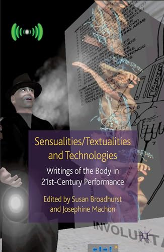 9781137274687: Sensualities/Textualities and Technologies: Writings of the Body in 21st Century Performance (Palgrave Studies in Performance and Technology)