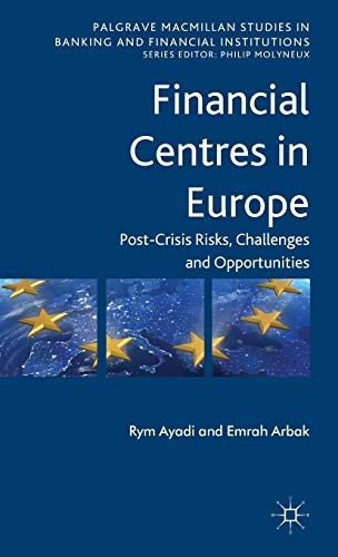 Stock image for Financial Centres in Europe: Post-Crisis Risks, Challenges and Opportunities (Palgrave Macmillan Studies in Banking and Financial Institutions) for sale by Y-Not-Books