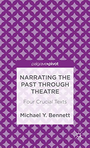 Narrating the Past through Theatre: Four Crucial Texts (Palgrave Pivot)