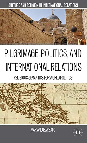 9781137275806: Pilgrimage, Politics, and International Relations: Religious Semantics for World Politics (Culture and Religion in International Relations)