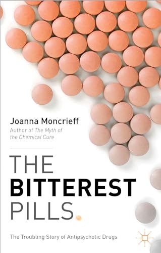 Stock image for The Bitterest Pills: The Troubling Story of Antipsychotic Drugs for sale by Ria Christie Collections