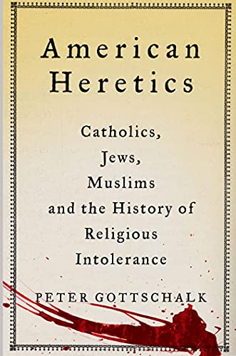 Beispielbild fr American Heretics : Catholics, Jews, Muslims, and the History of Religious Intolerance zum Verkauf von Better World Books