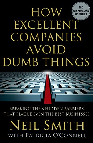 Stock image for How Excellent Companies Avoid Dumb Things : Breaking the 8 Hidden Barriers That Plague Even the Best Businesses for sale by Better World Books