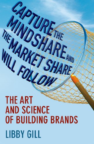 Stock image for Capture the Mindshare and the Market Share Will Follow: The Art and Science of Building Brands for sale by ThriftBooks-Reno