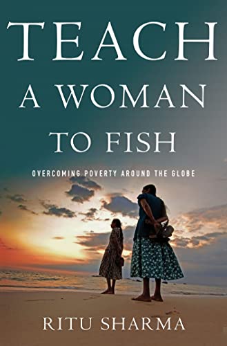 Stock image for Teach a Woman to Fish: Overcoming Poverty Around the Globe for sale by SecondSale