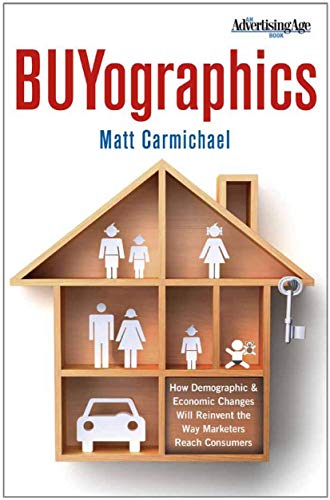 Stock image for Buyographics : How Demographic and Economic Changes Will Reinvent the Way Marketers Reach Consumers for sale by Better World Books