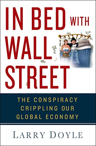 Imagen de archivo de In Bed with Wall Street : The Conspiracy Crippling Our Global Economy a la venta por Better World Books: West