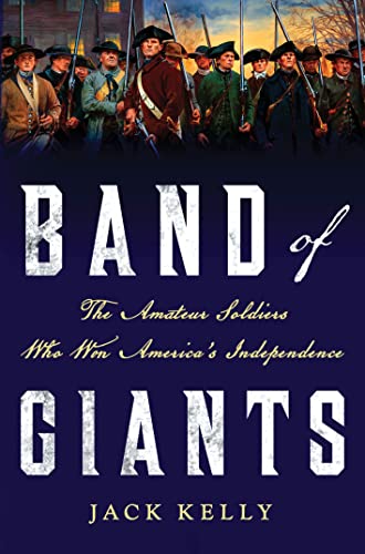 Beispielbild fr Band of Giants: The Amateur Soldiers Who Won America's Independence Kelly, Jack zum Verkauf von Aragon Books Canada