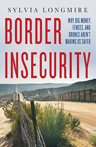 Imagen de archivo de Border Insecurity: Why Big Money, Fences, and Drones Aren't Making Us Safer a la venta por Wonder Book