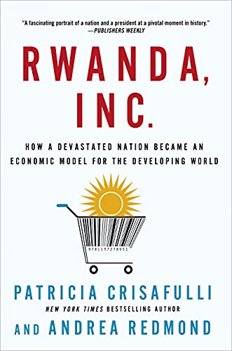 Imagen de archivo de Rwanda, Inc.: How a Devastated Nation Became an Economic Model for the Developing World a la venta por HPB Inc.