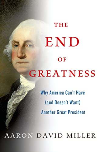 Beispielbild fr The End of Greatness : Why America Can't Have (and Doesn't Want) Another Great President zum Verkauf von Better World Books