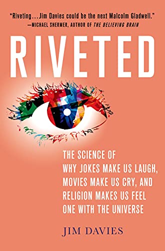 Stock image for Riveted: The Science of Why Jokes Make Us Laugh, Movies Make Us Cry, and Religion Makes Us Feel One with the Universe: The Science of Why Jokes Make . Religion Makes Us Feel One with the Universe for sale by Jenson Books Inc