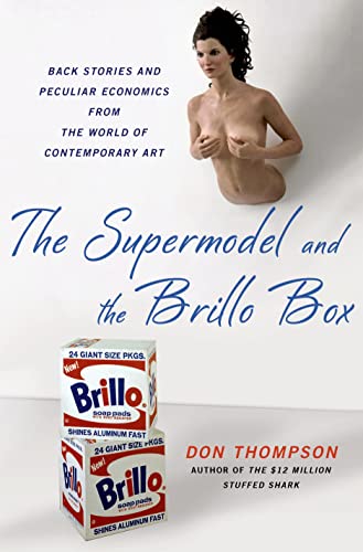 Beispielbild fr The Supermodel and the Brillo Box : Back Stories and Peculiar Economics from the World of Contemporary Art zum Verkauf von Better World Books