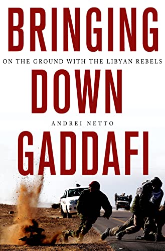 Stock image for Bringing down Gaddafi : On the Ground with the Libyan Rebels for sale by Better World Books: West