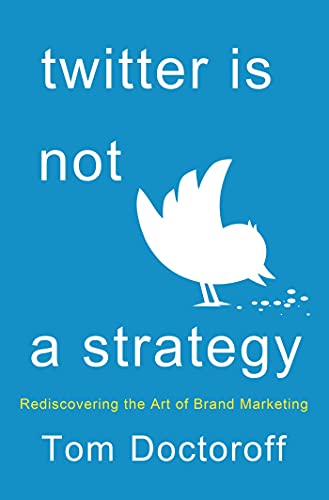 Beispielbild fr Twitter Is Not a Strategy : Rediscovering the Art of Brand Marketing zum Verkauf von Better World Books