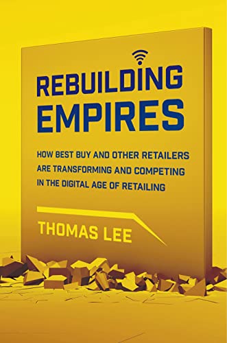 Beispielbild fr Rebuilding Empires : How Best Buy and Other Retailers Are Transforming and Competing in the Digital Age of Retailing zum Verkauf von Better World Books
