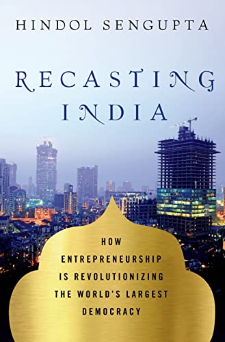 Stock image for Recasting India : How Entrepreneurship Is Revolutionizing the World's Largest Democracy for sale by Better World Books