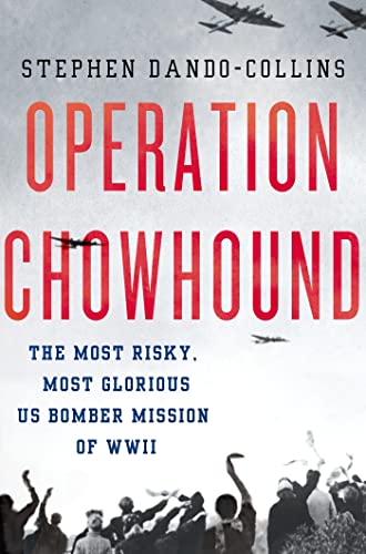 Beispielbild fr Operation Chowhound: The Most Risky, Most Glorious US Bomber Mission of WWII zum Verkauf von SecondSale