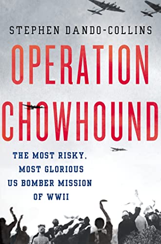 Stock image for Operation Chowhound: The Most Risky, Most Glorious US Bomber Mission of WWII for sale by SecondSale