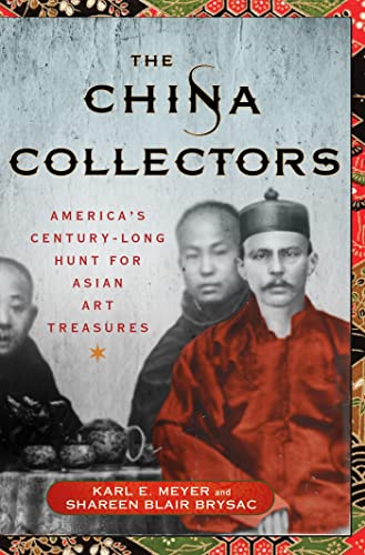 Beispielbild fr The China Collectors: America's Century-Long Hunt for Asian Art Treasures zum Verkauf von More Than Words