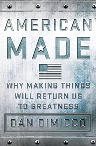 Beispielbild fr American Made: Why Making Things Will Return Us to Greatness zum Verkauf von Ergodebooks