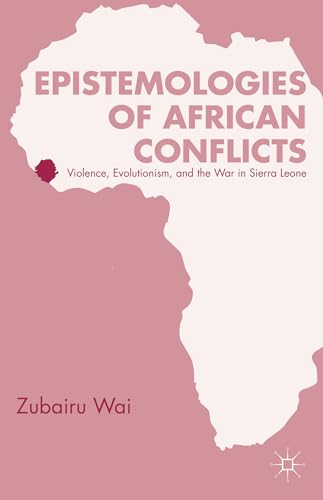 Epistemologies of African Conflicts: Violence, Evolutionism, and the War in Sierra Leone