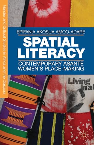 Stock image for Spatial Literacy: Contemporary Asante Women's Place-making (Gender and Cultural Studies in Africa and the Diaspora) for sale by Ergodebooks