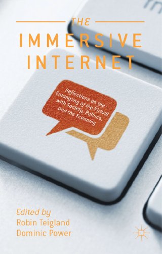 The Immersive Internet: Reflections on the Entangling of the Virtual with Society, Politics and t...