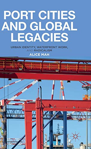 Stock image for Port Cities and Global Legacies : Urban Identity, Waterfront Work, and Radicalism for sale by Better World Books