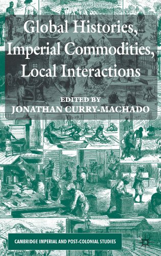 Global Histories, Imperial Commodities, Local Interactions (Cambridge Imperial and Post-Colonial ...