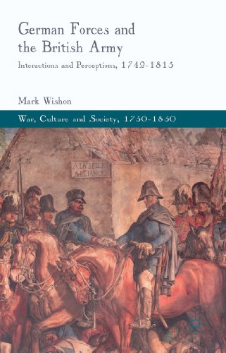 9781137284006: German Forces and the British Army: Interactions and Perceptions, 1742-1815 (War, Culture and Society, 1750 –1850)