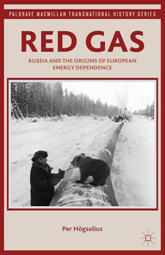 Red Gas: Russia and the Origins of European Energy Dependence (Palgrave Macmillan Transnational H...