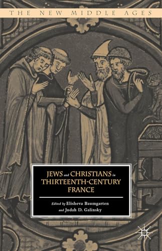 Jews and Christians in Thirteenth-Century France (The New Middle Ages)