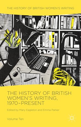 Imagen de archivo de The History of British Women's Writing, 1970-Present: Volume Ten a la venta por WorldofBooks