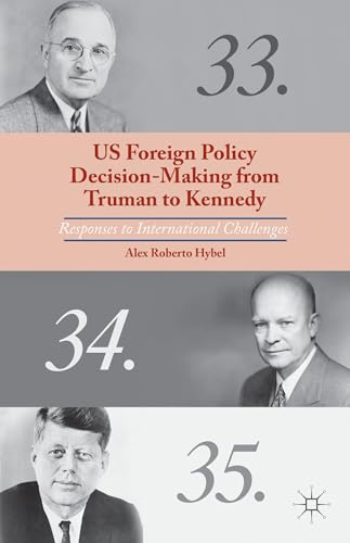 Stock image for US Foreign Policy Decision-Making from Truman to Kennedy: Responses to International Challenges for sale by Ria Christie Collections