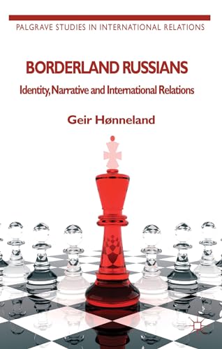 9781137297310: Borderland Russians: Identity, Narrative and International Relations (Palgrave Studies in International Relations)