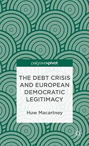 The Debt Crisis and European Democratic Legitimacy (Palgrave Pivot)