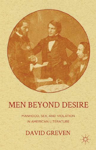 Imagen de archivo de Men Beyond Desire: Manhood, Sex, and Violation in American Literature a la venta por Bestsellersuk