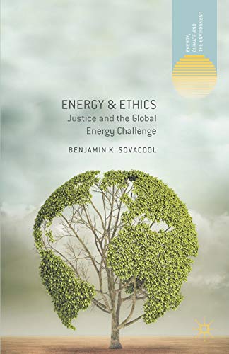 Beispielbild fr Energy and Ethics: Justice and the Global Energy Challenge (Energy, Climate and the Environment) zum Verkauf von Bahamut Media