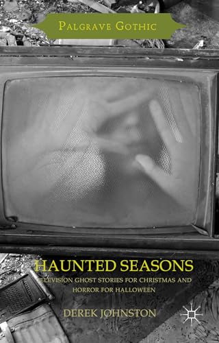 Haunted Seasons: Television Ghost Stories for Christmas and Horror for Halloween (Palgrave Gothic)