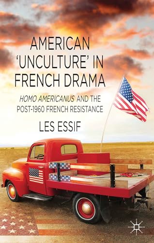 American 'Unculture' in French Drama: Homo Americanus and the Post-1960 French Resistance